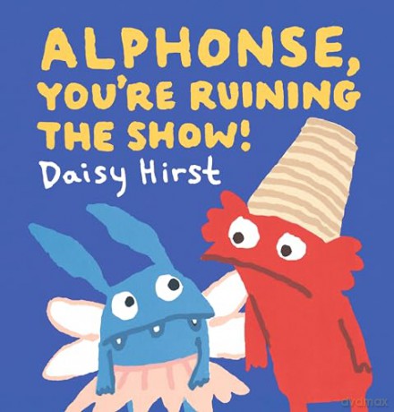 Alphonse, You're Ruining the Show! (Natalie and Alphonse) - Daisy Hirst [KSIĄŻKA]