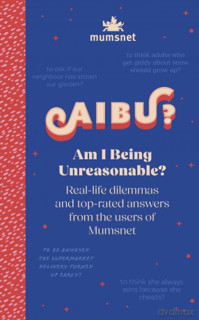 Am I Being Unreasonable: Real-life dilemmas and top-rated answers from the users of Mumsnet - Mumsnet [KSIĄŻKA]