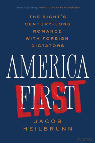 America Last: The Right's Century-Long Romance with Foreign Dictators - Jacob Heilbrunn [KSIĄŻKA]