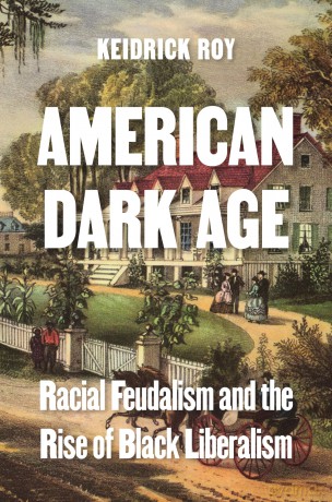 American Dark Age: Racial Feudalism and the Rise of Black Liberalism - Keidrick Roy [KSIĄŻKA]