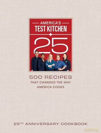 America's Test Kitchen Twenty-Fifth Anniversary Cookbook: 500 Recipes That Changed the Way America Cooks - America's Test Kitchen [KSIĄŻKA]