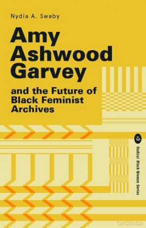 Amy Ashwood Garvey and the Future of Black Feminist Archives: 3 (Radical Black Women Series) - Nydia Swaby [KSIĄŻKA]