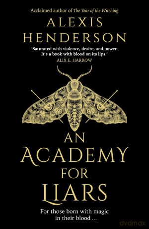An Academy for Liars: The addictive, horror-drenched new Gothic dark academia novel everyone will be talking about - Alexis Henderson [KSIĄŻKA]