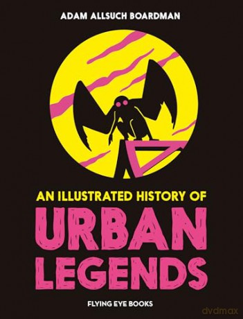 An Illustrated History of Urban Legends (The Illustrated History Of) - Adam Allsuch Boardman [KSIĄŻKA]
