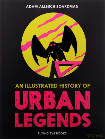 An Illustrated History of Urban Legends (The Illustrated History Of) - Adam Allsuch Boardman [KSIĄŻKA]