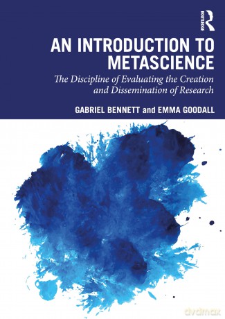 An Introduction to Metascience: The Discipline of Evaluating the Creation and Dissemination of Research - Gabriel Bennett [KSIĄŻKA]