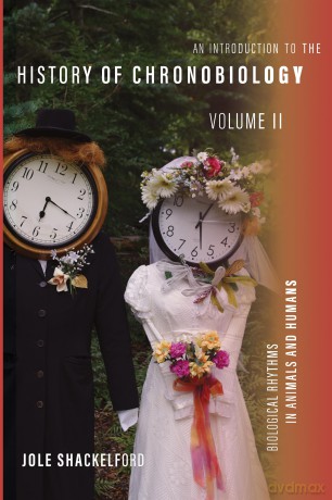 An Introduction to the History of Chronobiology, Volume 2: Biological Rhythms in Animals and Humans - Jole Shackelford [KSIĄŻKA]
