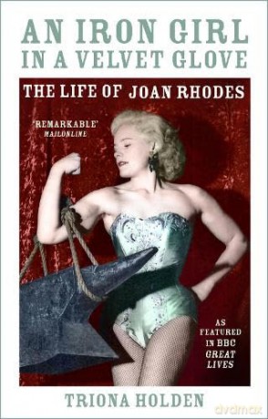 An Iron Girl in a Velvet Glove: The Life of Joan Rhodes - Triona Holden [KSIĄŻKA]