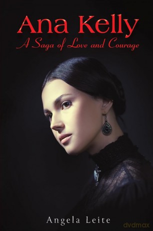 Ana Kelly: A Saga of Love and Courage - Angela Leite [KSIĄŻKA]