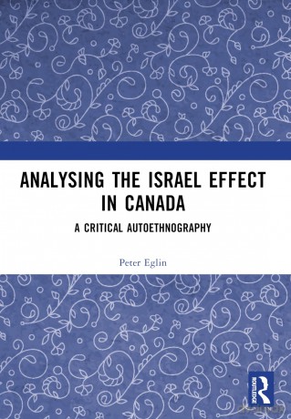 Analysing the Israel Effect in Canada: A Critical AutoEthnography - Peter Eglin [KSIĄŻKA]