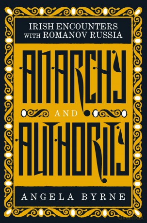 Anarchy and Authority: Irish Encounters with Romanov Russia - Angela Byrne [KSIĄŻKA]