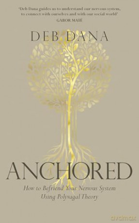 Anchored: How to Befriend Your Nervous System Using Polyvagal Theory - Deb Dana [KSIĄŻKA]