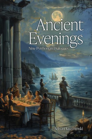 Ancient Evenings: Nine Pyrrhonian Dialogues - Adrian Kuzminski [KSIĄŻKA]