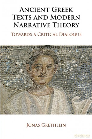 Ancient Greek Texts and Modern Narrative Theory: Towards a Critical Dialogue - Jonas Grethlein [KSIĄŻKA]