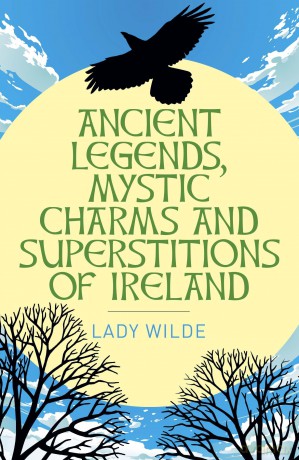 Ancient Legends, Mystic Charms and Superstitions of Ireland (Arcturus Classics) - Jane Wilde [KSIĄŻKA]
