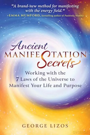Ancient Manifestation Secrets: Working with the 7 Laws of the Universe to Manifest Your Life and Purpose - George Lizos [KSIĄŻKA]