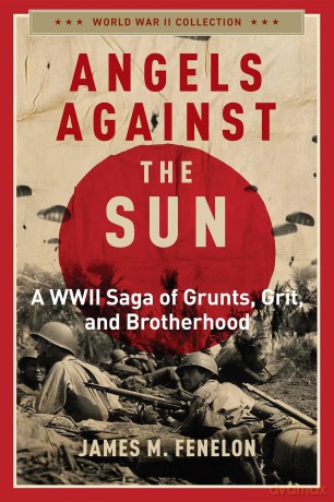 Angels Against the Sun: A WWIl Saga of Grunts, Grit, and Brotherhood - James M. Fenelon [KSIĄŻKA]