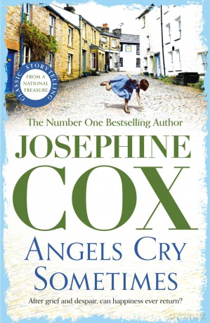 Angels Cry Sometimes: Her world is torn apart, but love prevails - Josephine Cox [KSIĄŻKA]