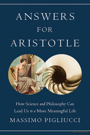 Answers for Aristotle: How Science and Philosophy Can Lead Us to A More Meaningful Life - Massimo Pigliucci [KSIĄŻKA]