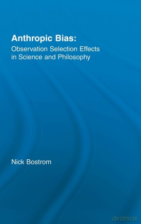 Anthropic Bias: Observation Selection Effects in Science and Philosophy (Studies in Philosophy) - Nick Bostrom [KSIĄŻKA]