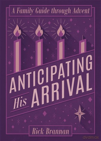 Anticipating His Arrival: A Family Guide through Advent - Rick Brannan [KSIĄŻKA]