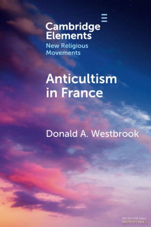 Anticultism in France: Scientology, Religious Freedom, and the Future of New and Minority Religions (Elements in New Religious Movements) - Donald A. Westbrook [KSIĄŻKA]