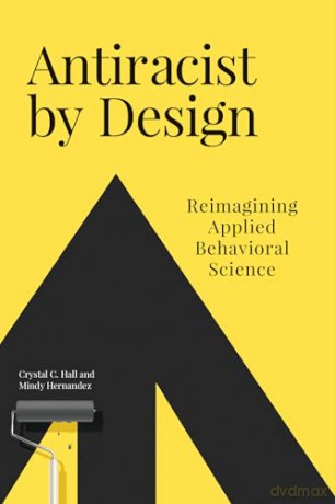 Antiracist By Design: Reimagining Applied Behavioral Science - Crystal C. Hall [KSIĄŻKA]