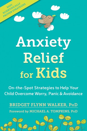 Anxiety Relief for Kids: On-the-Spot Strategies to Help Your Child Overcome Worry, Panic, and Avoidance - Bridget Flynn Walker PhD [KSIĄŻKA]
