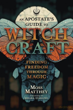 Apostate's Guide to Witchcraft, An: Finding Freedom Through Magic - Moss Matthey [KSIĄŻKA]