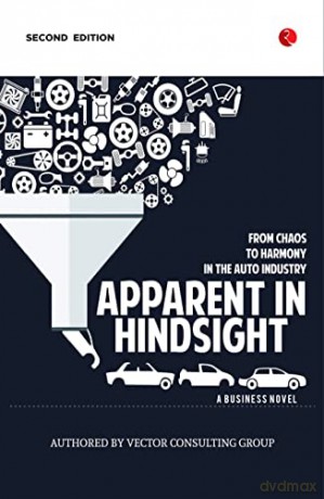 Apparent in Hindsight: From Chaos to Harmony in the Auto Industry - Vector Consulting Group [KSIĄŻKA]