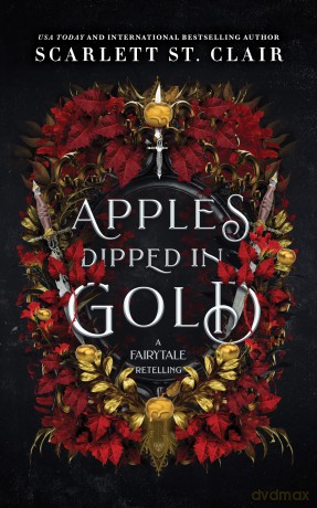 Apples Dipped in Gold: A Dark Fae Romance Adult Fantasy from the Author of Hades x Persephone (Fairy Tale Retelling) - Scarlett St. Clair [KSIĄŻKA]