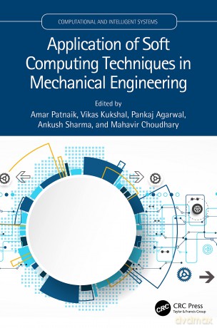Application of Soft Computing Techniques in Mechanical Engineering (Computational and Intelligent Systems) - Amar Patnaik [KSIĄŻKA]