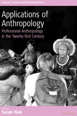 Applications of Anthropology:Professional Anthropology in the Twenty-first Century - Sarah Pink [KSIĄŻKA]