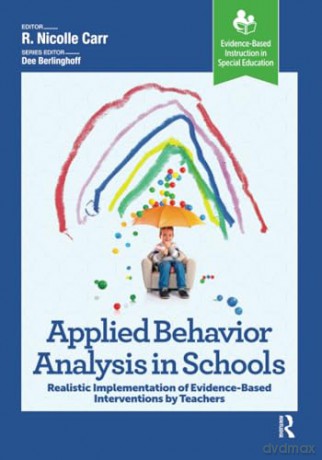 Applied Behavior Analysis in Schools: Realistic Implementation of Evidence-Based Interventions by Teachers (Evidence-Based Instruction in Special Education) - R. Carr [KSIĄŻKA]