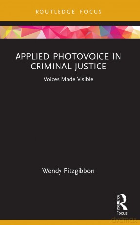 Applied Photovoice in Criminal Justice: Voices Made Visible (Criminology in Focus) - Wendy Fitzgibbon [KSIĄŻKA]