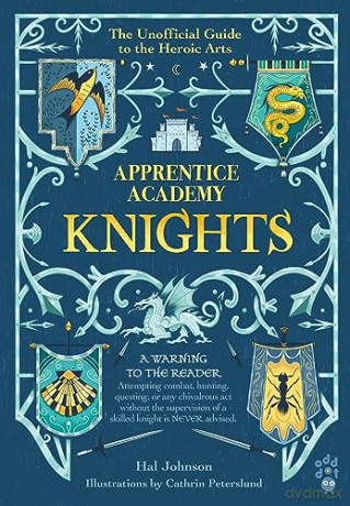 Apprentice Academy: Knights: The Unofficial Guide to the Heroic Arts - Hal Johnson [KSIĄŻKA]