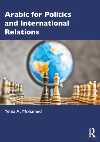 Arabic for Politics and International Relations - Yehia A. Mohamed [KSIĄŻKA]