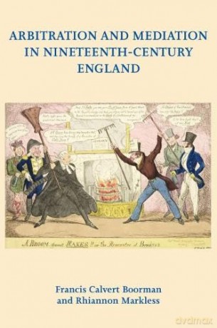 Arbitration and Mediation in Nineteenth-Century England - Francis Calvert Boorman [KSIĄŻKA]