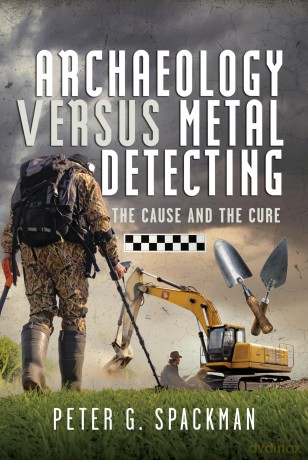 Archaeology Versus Metal Detecting: The Cause and The Cure - Peter G. Spackman [KSIĄŻKA]