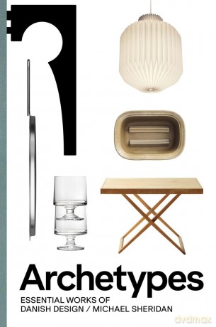 Archetypes: Essential Works of Danish Design - Michael Sheridan [KSIĄŻKA]