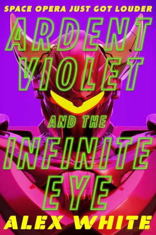 Ardent Violet and the Infinite Eye: Starmetal Symphony, Book 2 - Alex White [KSIĄŻKA]