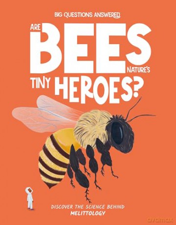 Are Bees Nature's Tiny Heroes: Discover the science behind melittology: Mellitology: 7 (The Big Questions Answered) - Eliza Jeffery [KSIĄŻKA]