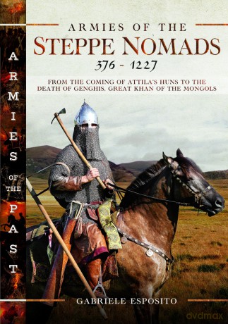 Armies of the Steppe Nomads, 376-1227: from the Coming of Attila's Huns to the Death of Genghis, Great Khan of the Mongols - Gabriele Esposito [KSIĄŻKA]