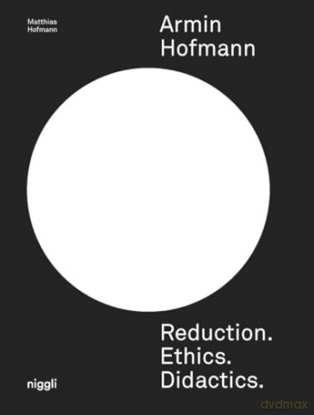 Armin Hofmann: Reduction. Ethics. Didactics. - Matthias Hofmann [KSIĄŻKA]