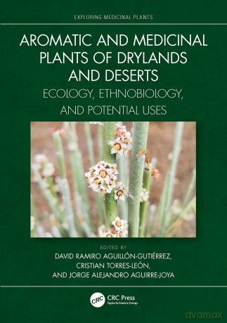 Aromatic and Medicinal Plants of Drylands and Deserts: Ecology, Ethnobiology, and Potential Uses (Exploring Medicinal Plants) - David Ramiro Aguillón-Gutiérrez [KSIĄŻKA]