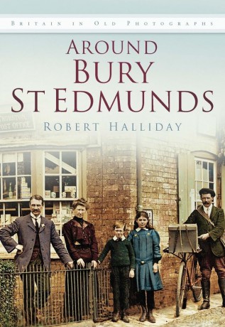 Around Bury St. Edmunds in Old Photographs: Britain In Old Photographs - Robert Halliday [KSIĄŻKA]