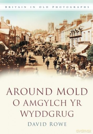 Around Mold (Britain in Old Photographs) - David Rowe [KSIĄŻKA]