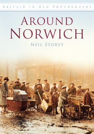 Around Norwich: Britain in Old Photographs - Neil R Storey [KSIĄŻKA]