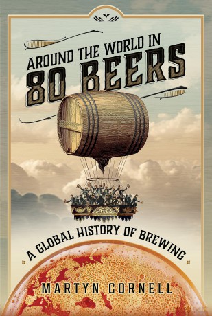 Around the World in 80 Beers: A Global History of Brewing - Martyn Cornell [KSIĄŻKA]