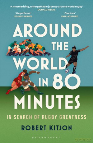 Around the World in 80 Minutes: In Search of Rugby Greatness - Robert Kitson [KSIĄŻKA]